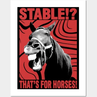 Stable? That's for Horses! Posters and Art